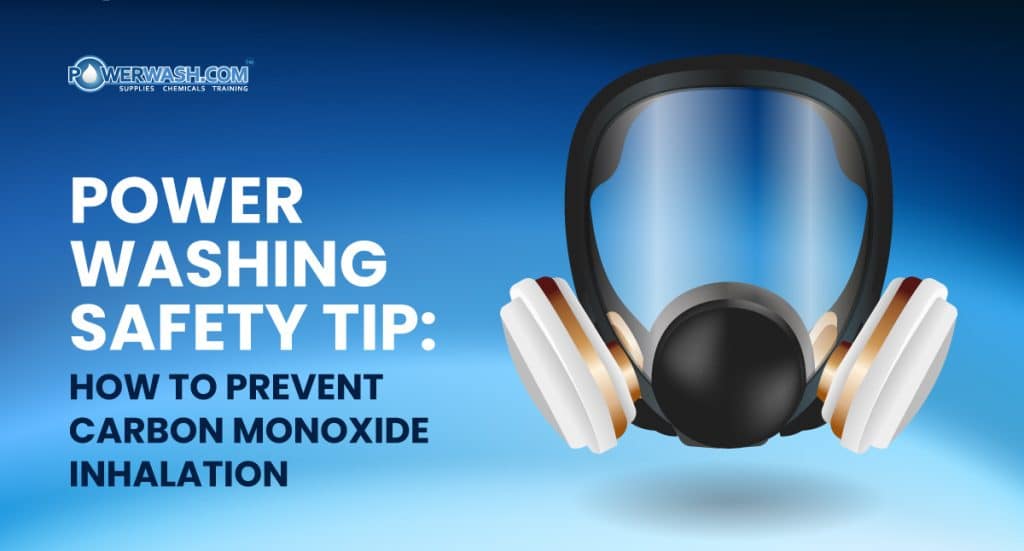 Power Washing Safety Tip: How to Prevent Carbon Monoxide Inhalation
