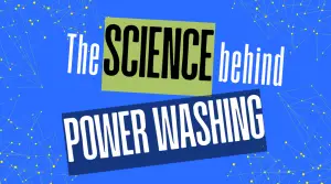 The Science Behing Power Washing