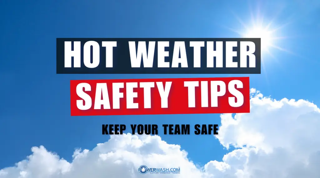Beat the Heat: Summer Safety Tips for Power Washing Professionals  Safety tips for hot weather